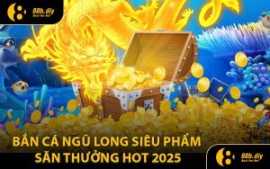 Bắn Cá Ngũ Long Siêu Phẩm Săn Thưởng Hot 2025