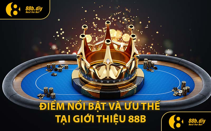 Điểm Nổi Bật Và Ưu Thế Tại Giới Thiệu 88B