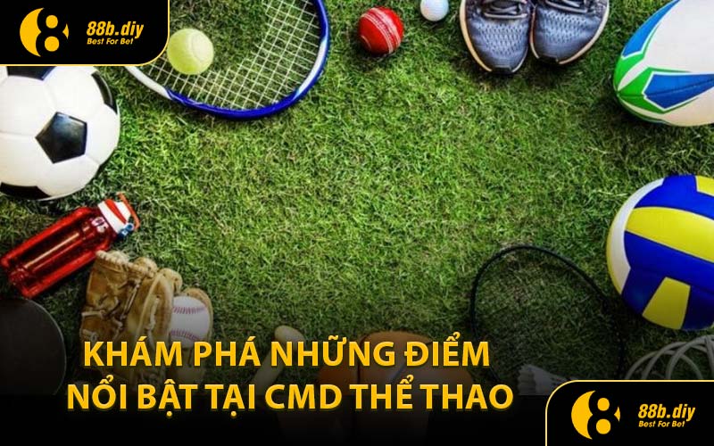 Khám Phá Những Điểm Nổi Bật Tại CMD Thể Thao