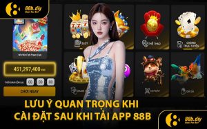 Lưu Ý Quan Trọng Về Cài Đặt Sau Khi Tải App 88B