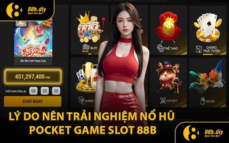 Lý Do Nên Trải Nghiệm Nổ Hũ Pocket Game Slot 88B