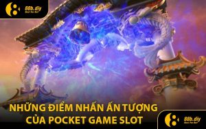 Những Điểm Nhấn Ấn Tượng Của Pocket Game Slot