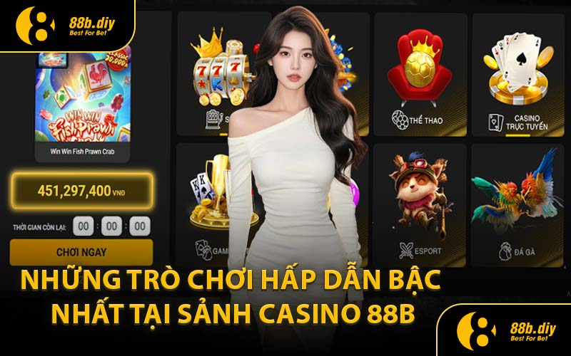Những Trò Chơi Hấp Dẫn Bậc Nhất Tại Sảnh Casino 88B