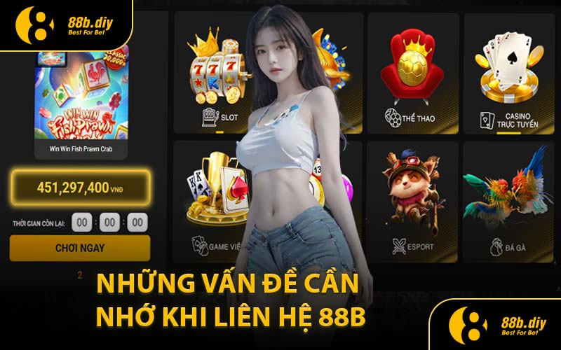 Những Vấn Đề Cần Nhớ Khi Liên Hệ 88B